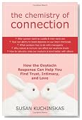 The Chemistry of Connection: How the Oxytocin Response Can Help You Find Trust, Intimacy, and Love