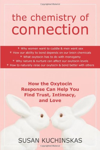 The Chemistry of Connection: How the Oxytocin Response Can Help You Find Trust, Intimacy, and Love