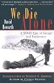 We Die Alone: A WWII Epic of Escape and Endurance