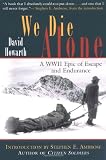 We Die Alone: A WWII Epic of Escape and Endurance