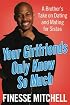 Your Girlfriends Only Know So Much: A Brother's Take on Dating and Mating for Sistas