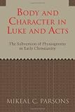 Body and character in Luke and Acts : the subversion of physiognomy in early Christianity