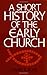 A Short History of the Early Church