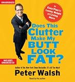 Does This Clutter Make My Butt Look Fat?: An Easy Plan for Losing Weight and Living More
