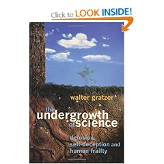 The Undergrowth of Science: Delusion, Self- Deception and Human Frailty