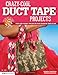 Crazy-Cool Duct Tape Projects: Fun and Funky Projects for Fashion and Flair (Design Originals) Crafting with the Queen of Duct Tape