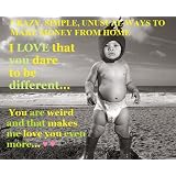Crazy, Simple, Unusual Ways To Make Money From Home