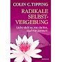 Radikale Selbstvergebung: Liebe dich so, wie du bist, egal was passiert!