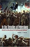  : In the Trenches at Petersburg: Field Fortifications and Confederate Defeat (Civil War America)