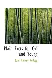 Plain Facts for Old and Young