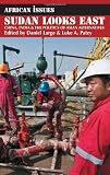 Sudan looks east : China, India & the politics of Asian alternatives