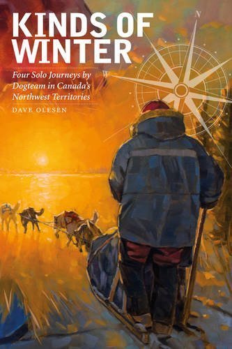 Kinds of Winter: Four Solo Journeys by Dogteam in Canada's Northwest Territories (Life Writing) Paperback - November 7, 2014