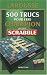 500 trucs pour &ecirc;tre champion au jeu Scrabble : Conforme &agrave; l'officiel du Scrabble