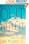 Out with it: How Stuttering Helped Me...
