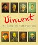 Vincent: A Complete Portrait : All of Vincent Van Gogh's Self-Portraits, With Excerpts from His Writings