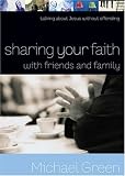 Sharing Your Faith with Friends and Family: Talking about Jesus without Offending