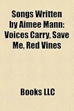 Songs Written by Aimee Mann: Voices Carry, Save Me, Red Vines