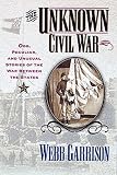 The Unknown Civil War: Odd, Peculiar, and Unusual Stories from the War Between the States