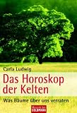 Das Horoskop der Kelten: Was B�ume �ber uns verraten - Carla Ludwig