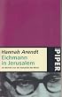 Eichmann in Jerusalem. Ein Bericht von der Banalit�t des B�sen.