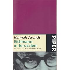 Eichmann in Jerusalem. Ein Bericht von der Banalit�t des B�sen.