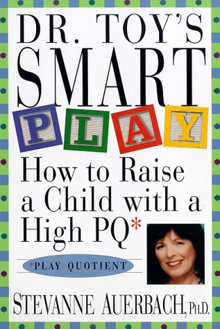 Books: Dr. Toy's Smart Play. How To Raise A Child With a High PQ Play Quotient