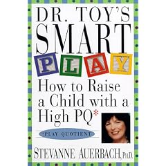Dr. Toy's Smart Play: How to Raise a Child with a High PQ (Play Quotient)