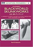 Lockheed`s Blackworld Skunk Works: The U2, SR-71 and F-117 (Osprey Aviation Pioneers 4)