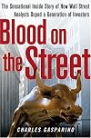 Blood on the Street: The Sensational Inside Story of How Wall Street Analysts Duped a Generation of Investors