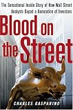 Blood on the Street: The Sensational Inside Story of How Wall Street Analysts Duped a Generation of Investors