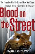 Blood on the Street: The Sensational Inside Story of How Wall Street Analysts Duped a Generation of Investors