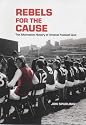 Rebels for the Cause: The Alternative History of Arsenal Football Club