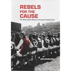 Rebels for the Cause: The Alternative History of Arsenal Football Club
