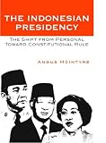 The Indonesian Presidency: The Shift from Personal toward Constitutional Rule (Asia/Pacific/Perspectives)