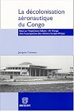 La décolonisation aéronautique du Congo : Essai sur l expérience Sabena - Air Congo dans la perspective des relations Europe - Afrique