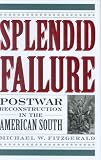 Splendid Failure: Postwar Reconstruction in the American South
