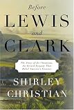 Before Lewis and Clark: The Story of the Chouteaus, the French Dynasty That Ruled America s Frontier