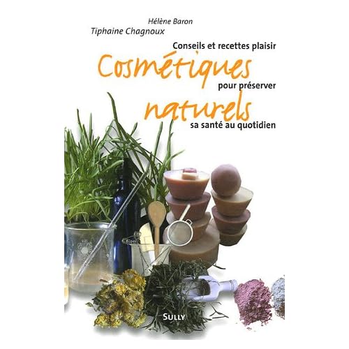 Cosmétiques naturels : Conseils et recettes plaisir pour préserver sa santé au quotidien de Hélène Baron et Tiphaine Chagnoux dans Lecture 51KG7JT5G7L._SS500_