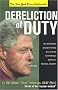 Dereliction of Duty: The Eyewitness Account of How Bill Clinton Compromised America's National Security Dereliction of Duty: The Eyewitness Account of How Bill Clinton Compromised America's National Security