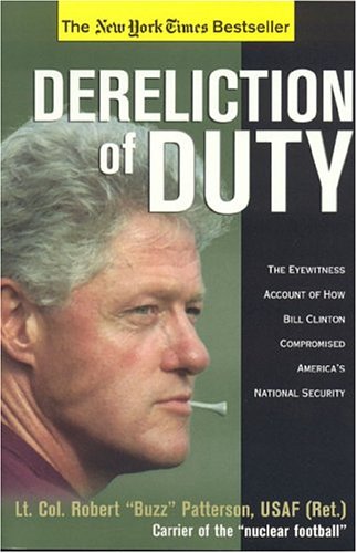 Dereliction of Duty: The Eyewitness Account of How  Bill Clinton Compromised America's  National Security