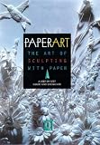  : Paperart : The Art of Sculpting With Paper a Step-By-Step Guide and Showcase