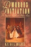 Amorous Initiation: A Novel of Sacred and Profane Love