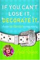If You Can't Lose It, Decorate It: And Other Hip Alternatives to Dealing With Reality