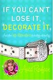 If You Cant Lose It, Decorate It: And Other Hip Alternatives to Dealing With Reality