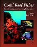 Coral Reef Fishes,: Dynamics and Diversity in a Complex Ecosystem