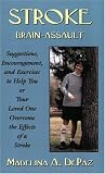 Stroke: Brain-Assault : Suggestions, Encourgement, and Exercises to Help You or Your Loved One Overcome the Effects of a Stroke