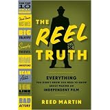 The Reel Truth: Everything You Didn't Know You Need to Know About Making an Independent Film
