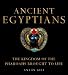 Ancient Egyptians: The Kingdom of the Pharaohs Brought to Life
