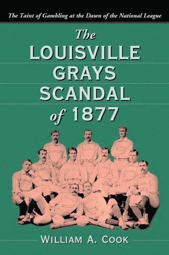 the louisville grays scandal of 1877 the taint of gambling at the dawn of the national league