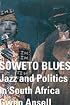Soweto Blues: Jazz, Popular Music, and Politics in South Africa